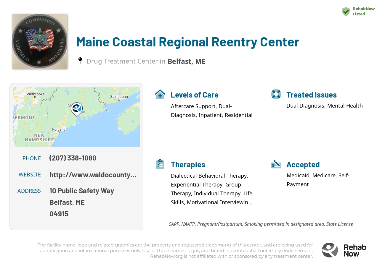 Helpful reference information for Maine Coastal Regional Reentry Center, a drug treatment center in Maine located at: 10 Public Safety Way, Belfast, ME, 04915, including phone numbers, official website, and more. Listed briefly is an overview of Levels of Care, Therapies Offered, Issues Treated, and accepted forms of Payment Methods.