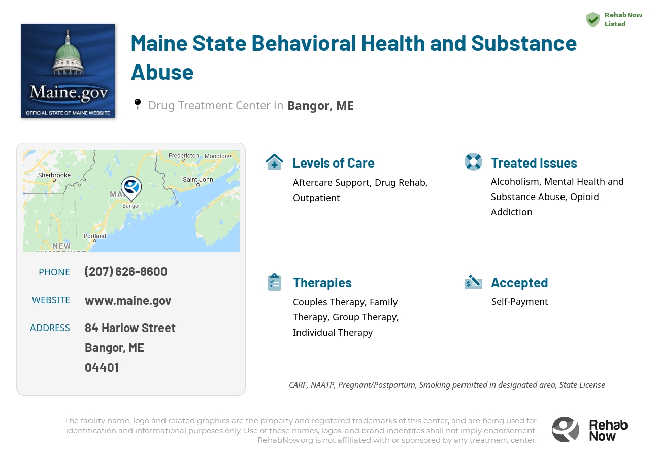 Helpful reference information for Maine State Behavioral Health and Substance Abuse, a drug treatment center in Maine located at: 84 Harlow Street, Bangor, ME, 04401, including phone numbers, official website, and more. Listed briefly is an overview of Levels of Care, Therapies Offered, Issues Treated, and accepted forms of Payment Methods.
