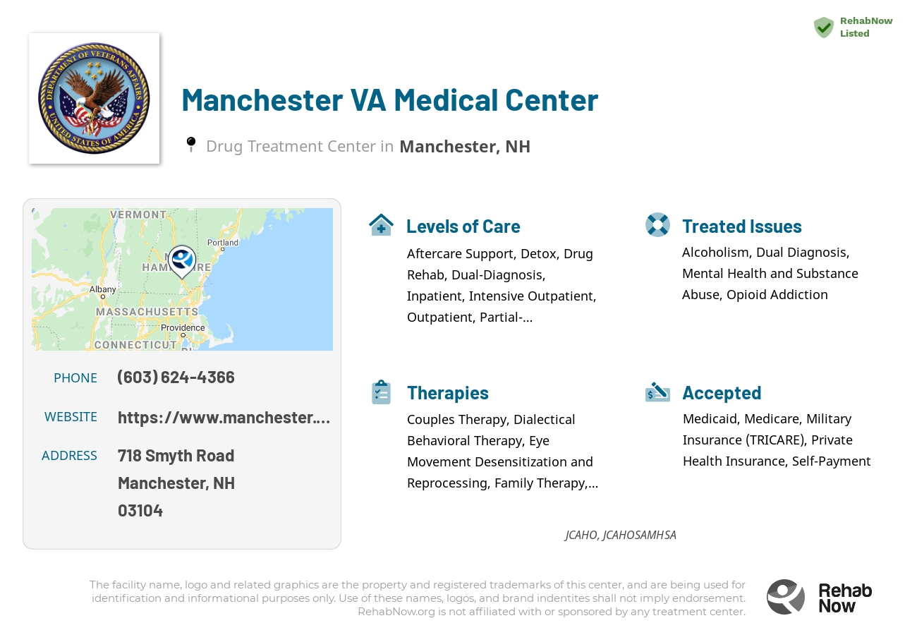 Helpful reference information for Manchester VA Medical Center, a drug treatment center in New Hampshire located at: 718 718 Smyth Road, Manchester, NH 3104, including phone numbers, official website, and more. Listed briefly is an overview of Levels of Care, Therapies Offered, Issues Treated, and accepted forms of Payment Methods.