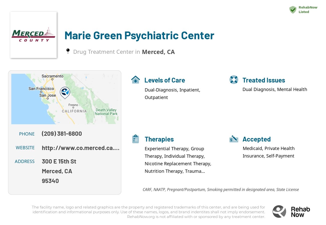 Helpful reference information for Marie Green Psychiatric Center, a drug treatment center in California located at: 300 E 15th St, Merced, CA 95340, including phone numbers, official website, and more. Listed briefly is an overview of Levels of Care, Therapies Offered, Issues Treated, and accepted forms of Payment Methods.
