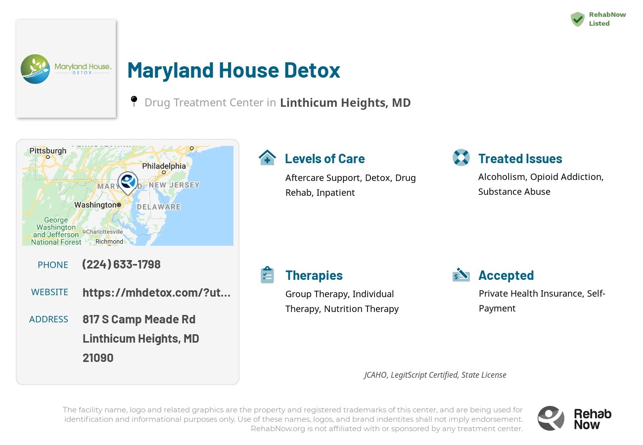 Helpful reference information for Maryland House Detox, a drug treatment center in Maryland located at: 817 S Camp Meade Rd, Linthicum Heights, MD, 21090, including phone numbers, official website, and more. Listed briefly is an overview of Levels of Care, Therapies Offered, Issues Treated, and accepted forms of Payment Methods.