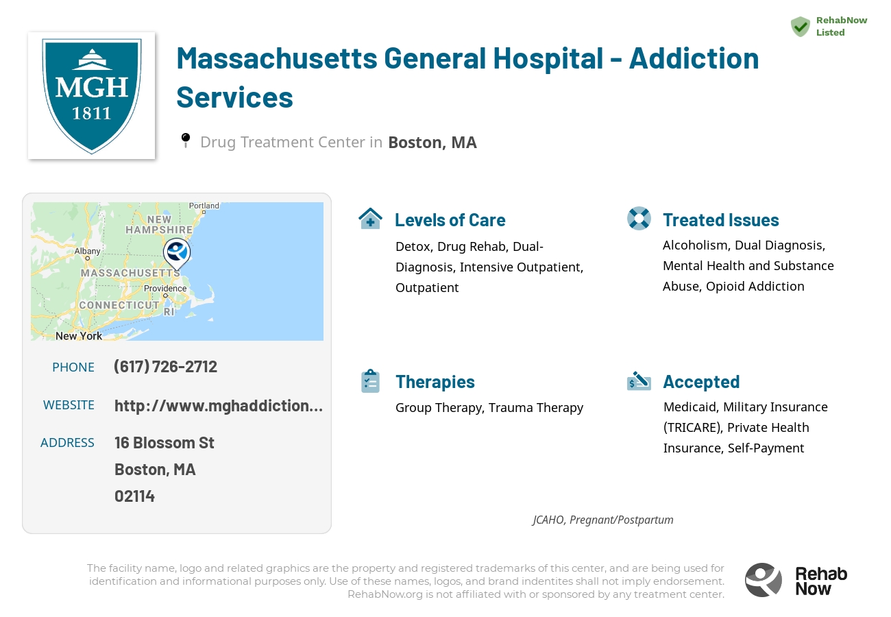 Helpful reference information for Massachusetts General Hospital - Addiction Services, a drug treatment center in Massachusetts located at: 16 Blossom St, Boston, MA 02114, including phone numbers, official website, and more. Listed briefly is an overview of Levels of Care, Therapies Offered, Issues Treated, and accepted forms of Payment Methods.