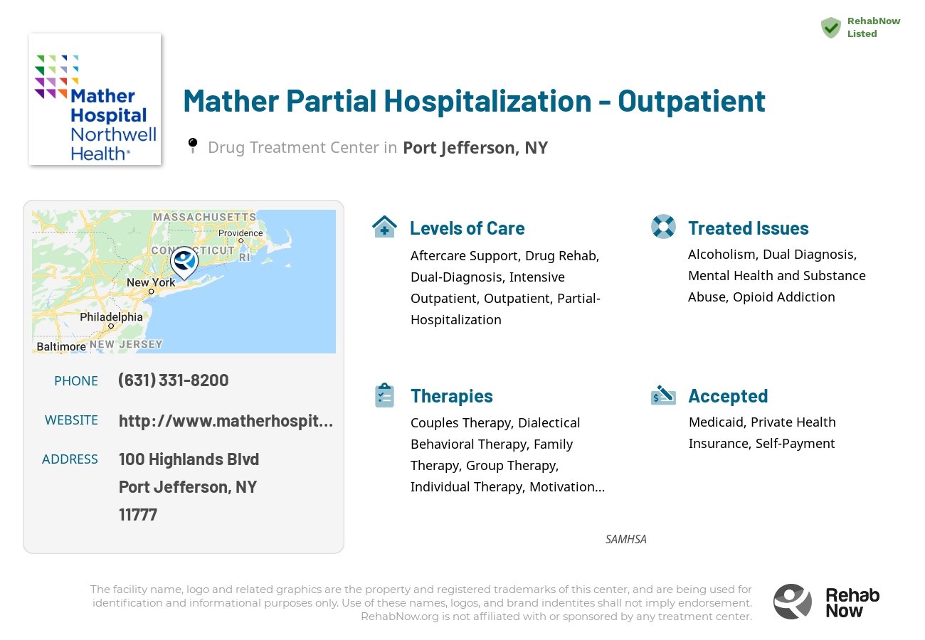 Helpful reference information for Mather Partial Hospitalization - Outpatient, a drug treatment center in New York located at: 100 Highlands Blvd, Port Jefferson, NY 11777, including phone numbers, official website, and more. Listed briefly is an overview of Levels of Care, Therapies Offered, Issues Treated, and accepted forms of Payment Methods.