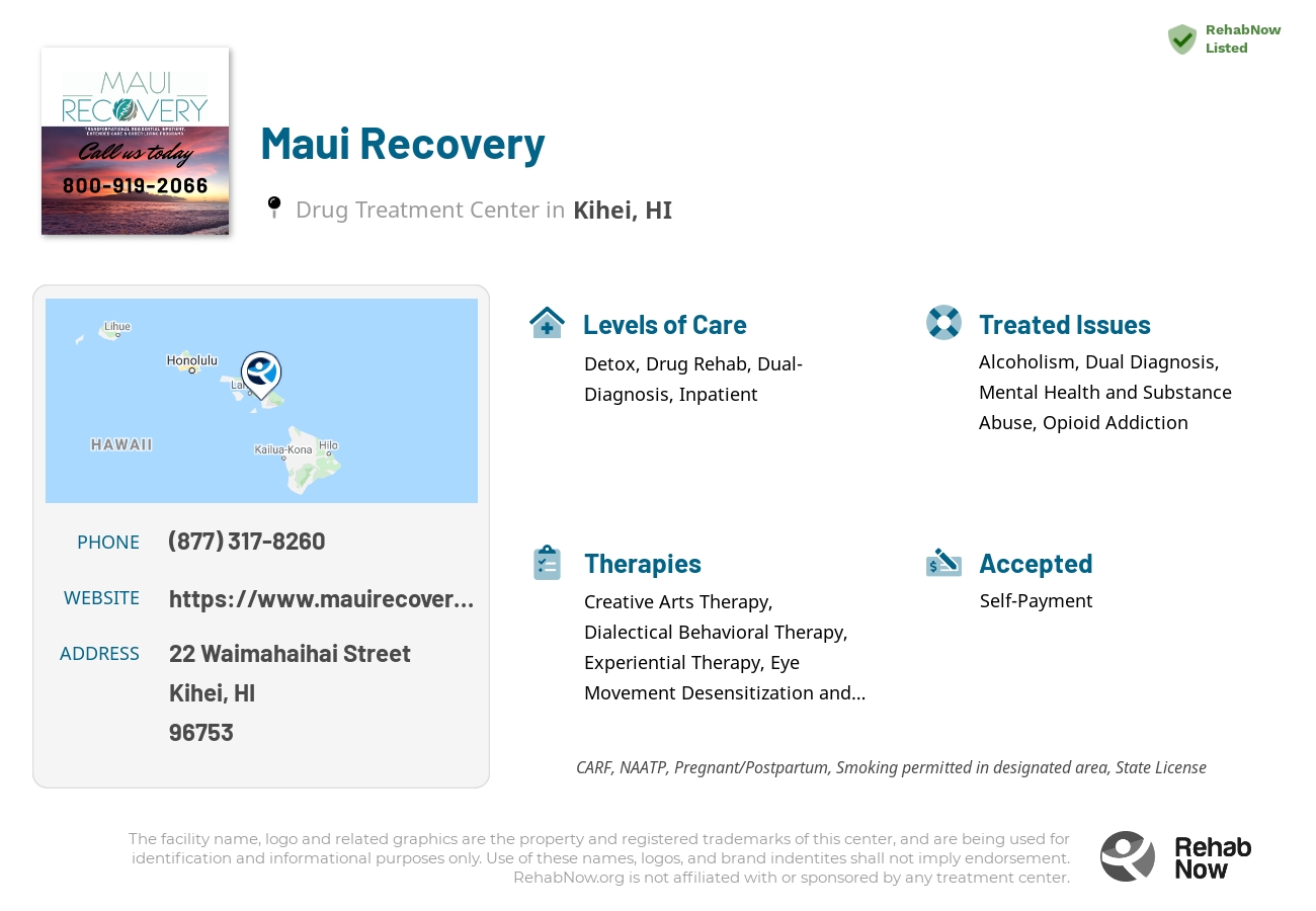 Helpful reference information for Maui Recovery, a drug treatment center in Hawaii located at: 22 Waimahaihai Street, Kihei, HI, 96753, including phone numbers, official website, and more. Listed briefly is an overview of Levels of Care, Therapies Offered, Issues Treated, and accepted forms of Payment Methods.