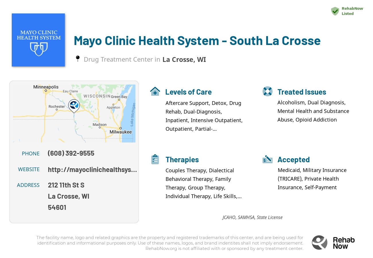 Helpful reference information for Mayo Clinic Health System - South La Crosse, a drug treatment center in Wisconsin located at: 212 11th St S, La Crosse, WI 54601, including phone numbers, official website, and more. Listed briefly is an overview of Levels of Care, Therapies Offered, Issues Treated, and accepted forms of Payment Methods.