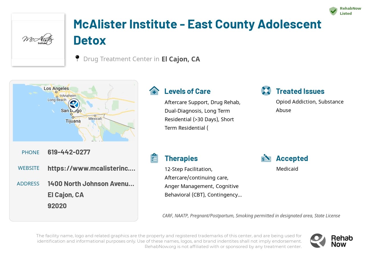 Helpful reference information for McAlister Institute - East County Adolescent Detox, a drug treatment center in California located at: 1400 North Johnson Avenue Suite 101, El Cajon, CA 92020, including phone numbers, official website, and more. Listed briefly is an overview of Levels of Care, Therapies Offered, Issues Treated, and accepted forms of Payment Methods.