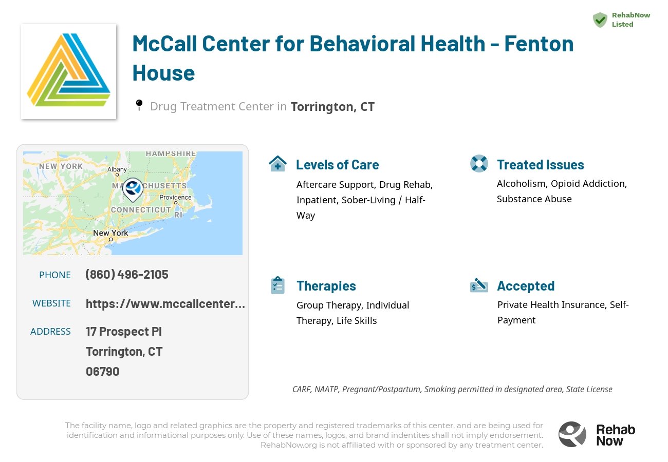 Helpful reference information for McCall Center for Behavioral Health - Fenton House, a drug treatment center in Connecticut located at: 17 Prospect Pl, Torrington, CT, 06790, including phone numbers, official website, and more. Listed briefly is an overview of Levels of Care, Therapies Offered, Issues Treated, and accepted forms of Payment Methods.