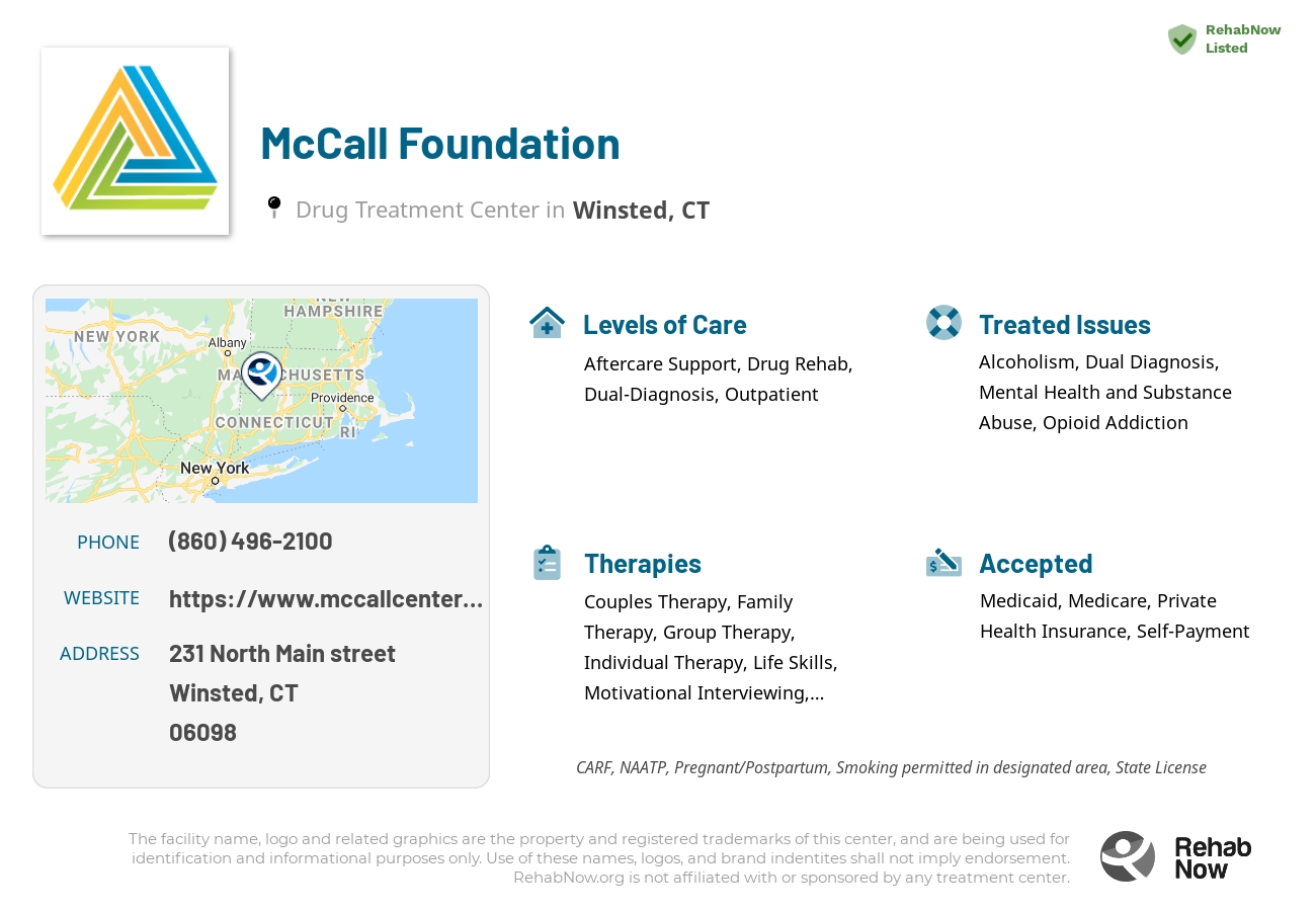 Helpful reference information for McCall Foundation, a drug treatment center in Connecticut located at: 231 North Main street, Winsted, CT, 06098, including phone numbers, official website, and more. Listed briefly is an overview of Levels of Care, Therapies Offered, Issues Treated, and accepted forms of Payment Methods.