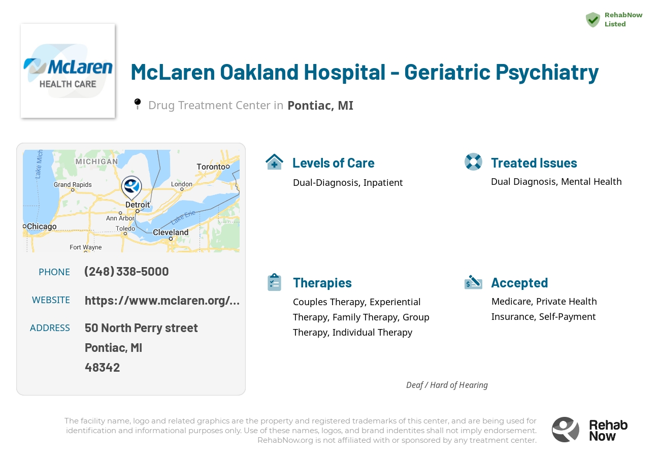 Helpful reference information for McLaren Oakland Hospital - Geriatric Psychiatry, a drug treatment center in Michigan located at: 50 50 North Perry street, Pontiac, MI 48342, including phone numbers, official website, and more. Listed briefly is an overview of Levels of Care, Therapies Offered, Issues Treated, and accepted forms of Payment Methods.