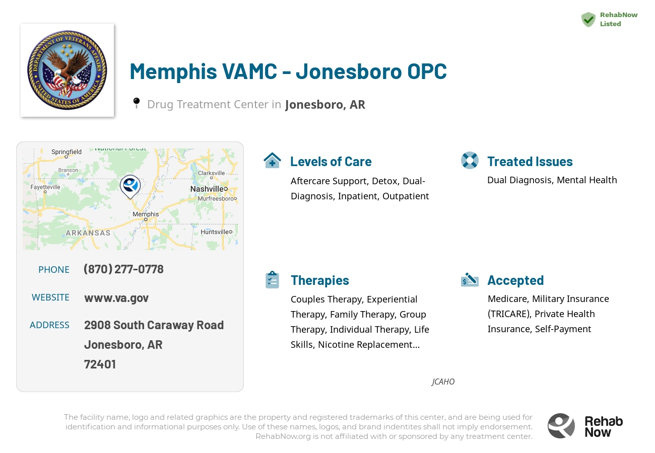 Helpful reference information for Memphis VAMC - Jonesboro OPC, a drug treatment center in Arkansas located at: 2908 South Caraway Road, Jonesboro, AR, 72401, including phone numbers, official website, and more. Listed briefly is an overview of Levels of Care, Therapies Offered, Issues Treated, and accepted forms of Payment Methods.