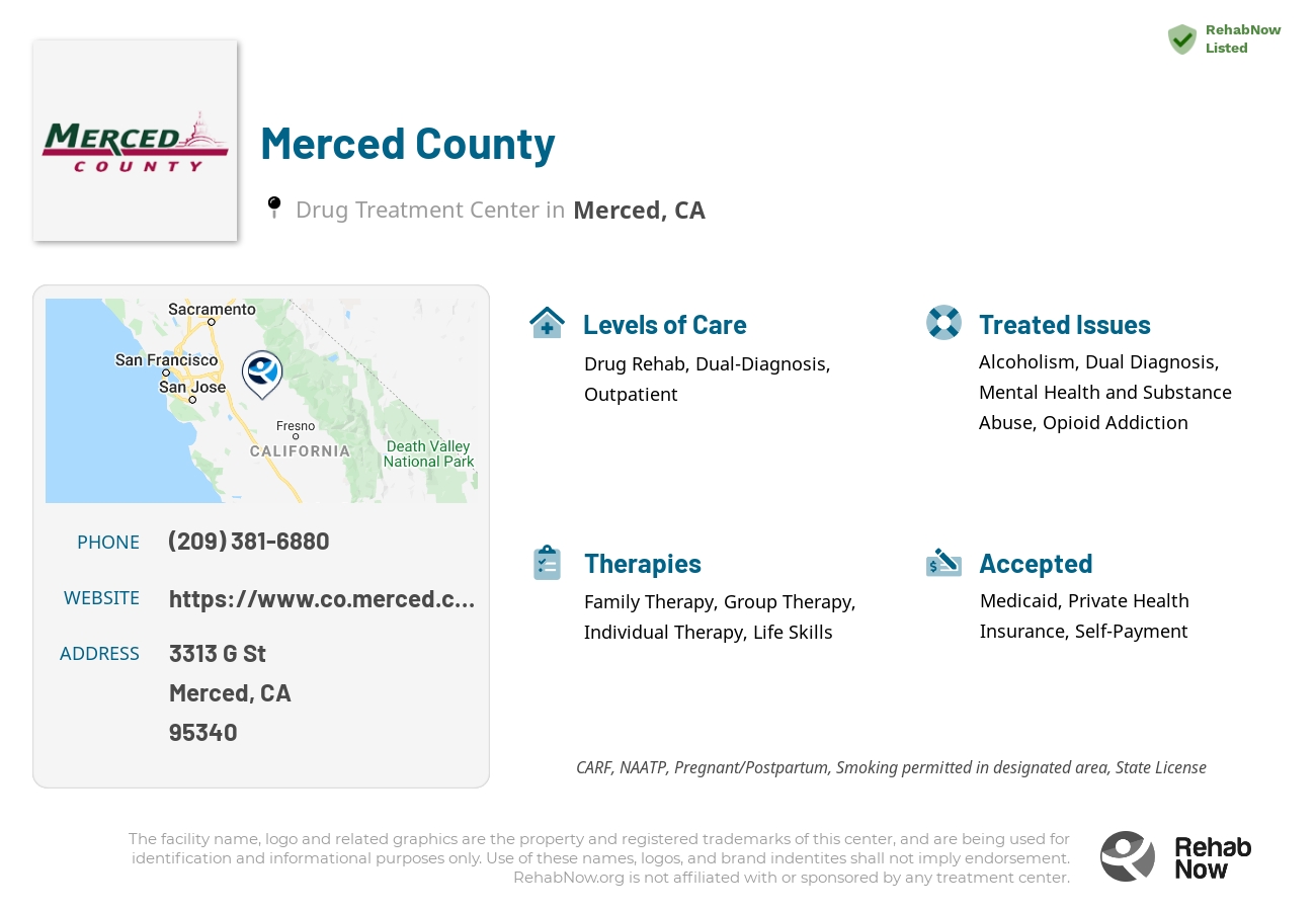 Helpful reference information for Merced County, a drug treatment center in California located at: 3313 G St, Merced, CA 95340, including phone numbers, official website, and more. Listed briefly is an overview of Levels of Care, Therapies Offered, Issues Treated, and accepted forms of Payment Methods.
