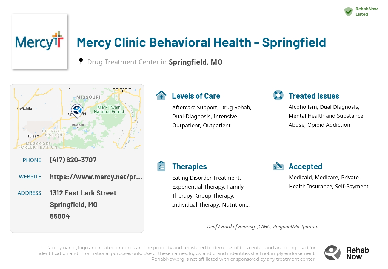 Helpful reference information for Mercy Clinic Behavioral Health - Springfield, a drug treatment center in Missouri located at: 1312 East Lark Street, Springfield, MO, 65804, including phone numbers, official website, and more. Listed briefly is an overview of Levels of Care, Therapies Offered, Issues Treated, and accepted forms of Payment Methods.