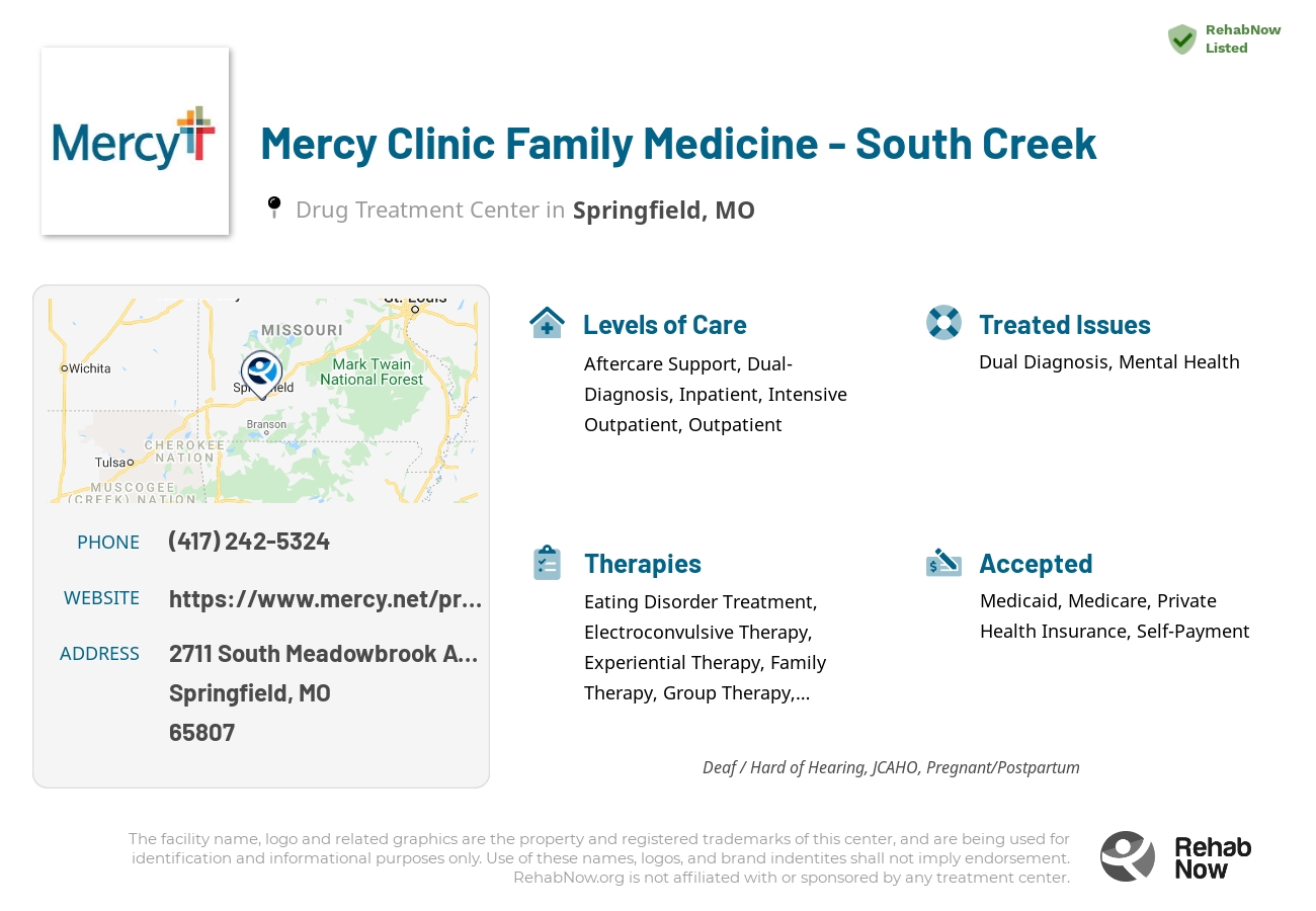 Helpful reference information for Mercy Clinic Family Medicine - South Creek, a drug treatment center in Missouri located at: 2711 South Meadowbrook Avenue, Springfield, MO, 65807, including phone numbers, official website, and more. Listed briefly is an overview of Levels of Care, Therapies Offered, Issues Treated, and accepted forms of Payment Methods.