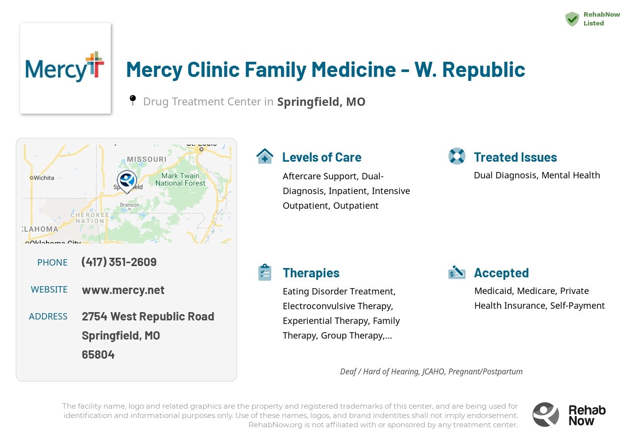Helpful reference information for Mercy Clinic Family Medicine - W. Republic, a drug treatment center in Missouri located at: 2754 West Republic Road, Springfield, MO, 65804, including phone numbers, official website, and more. Listed briefly is an overview of Levels of Care, Therapies Offered, Issues Treated, and accepted forms of Payment Methods.
