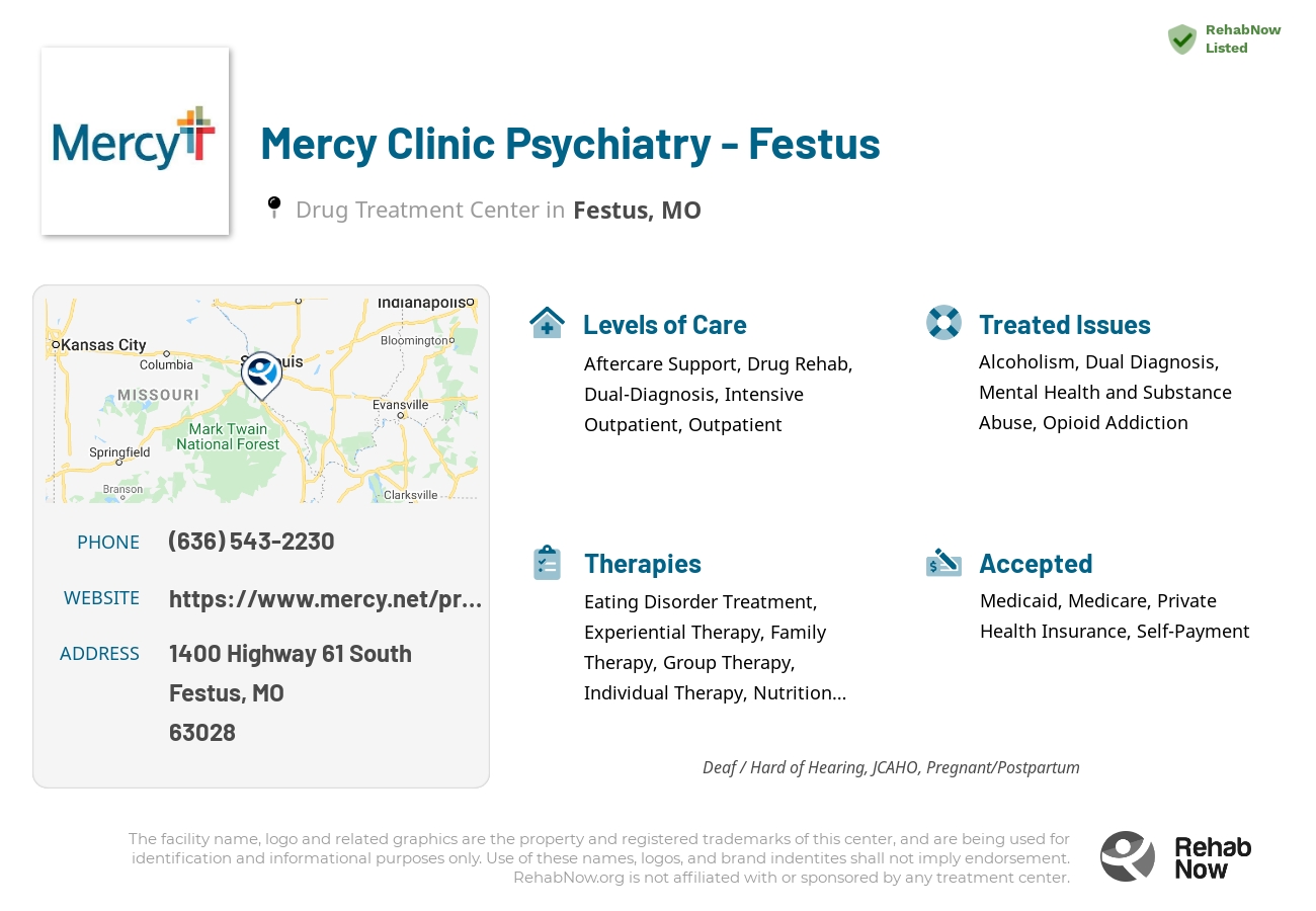 Helpful reference information for Mercy Clinic Psychiatry - Festus, a drug treatment center in Missouri located at: 1400 Highway 61 South, Festus, MO, 63028, including phone numbers, official website, and more. Listed briefly is an overview of Levels of Care, Therapies Offered, Issues Treated, and accepted forms of Payment Methods.