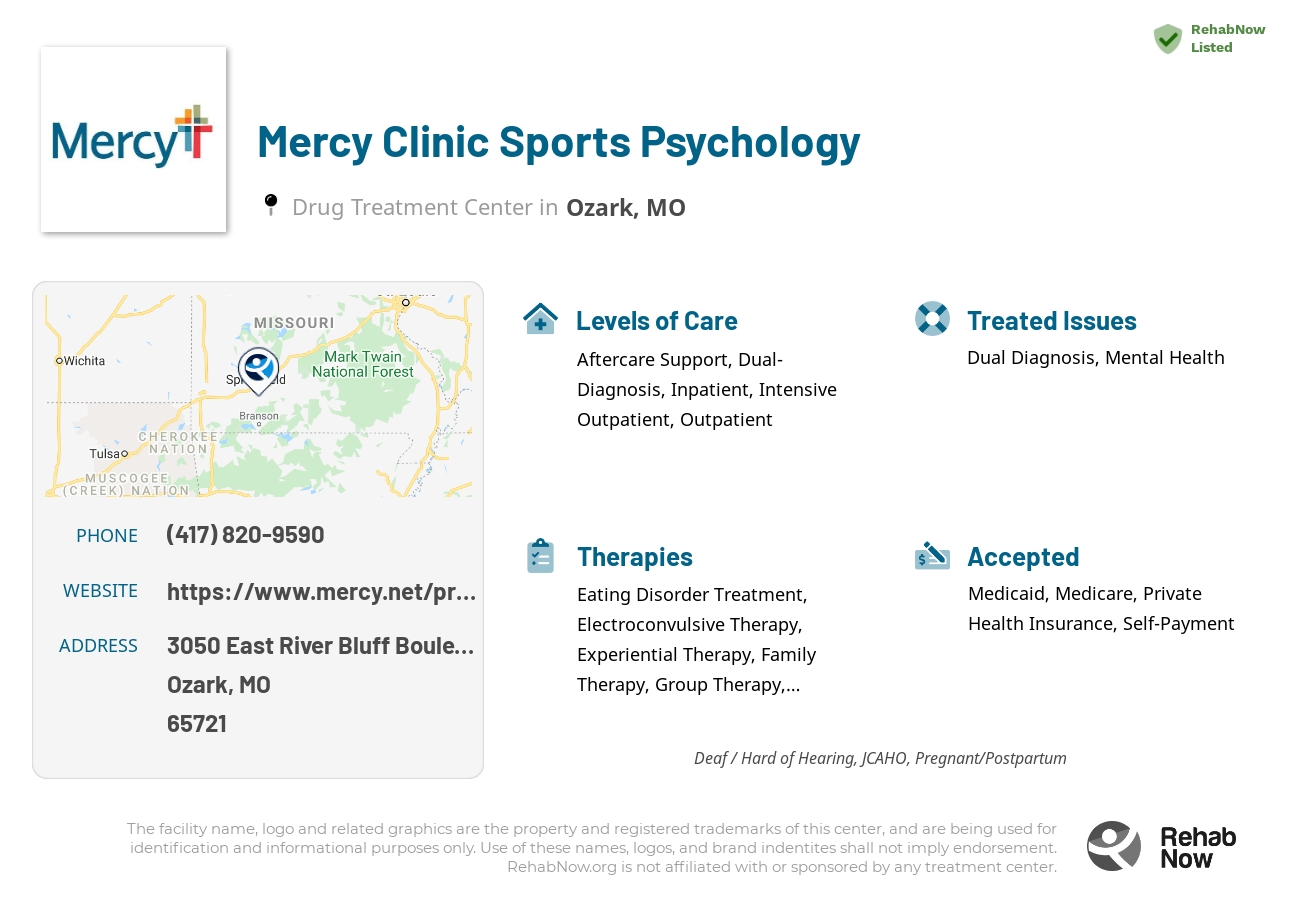 Helpful reference information for Mercy Clinic Sports Psychology, a drug treatment center in Missouri located at: 3050 East River Bluff Boulevard, Ozark, MO, 65721, including phone numbers, official website, and more. Listed briefly is an overview of Levels of Care, Therapies Offered, Issues Treated, and accepted forms of Payment Methods.