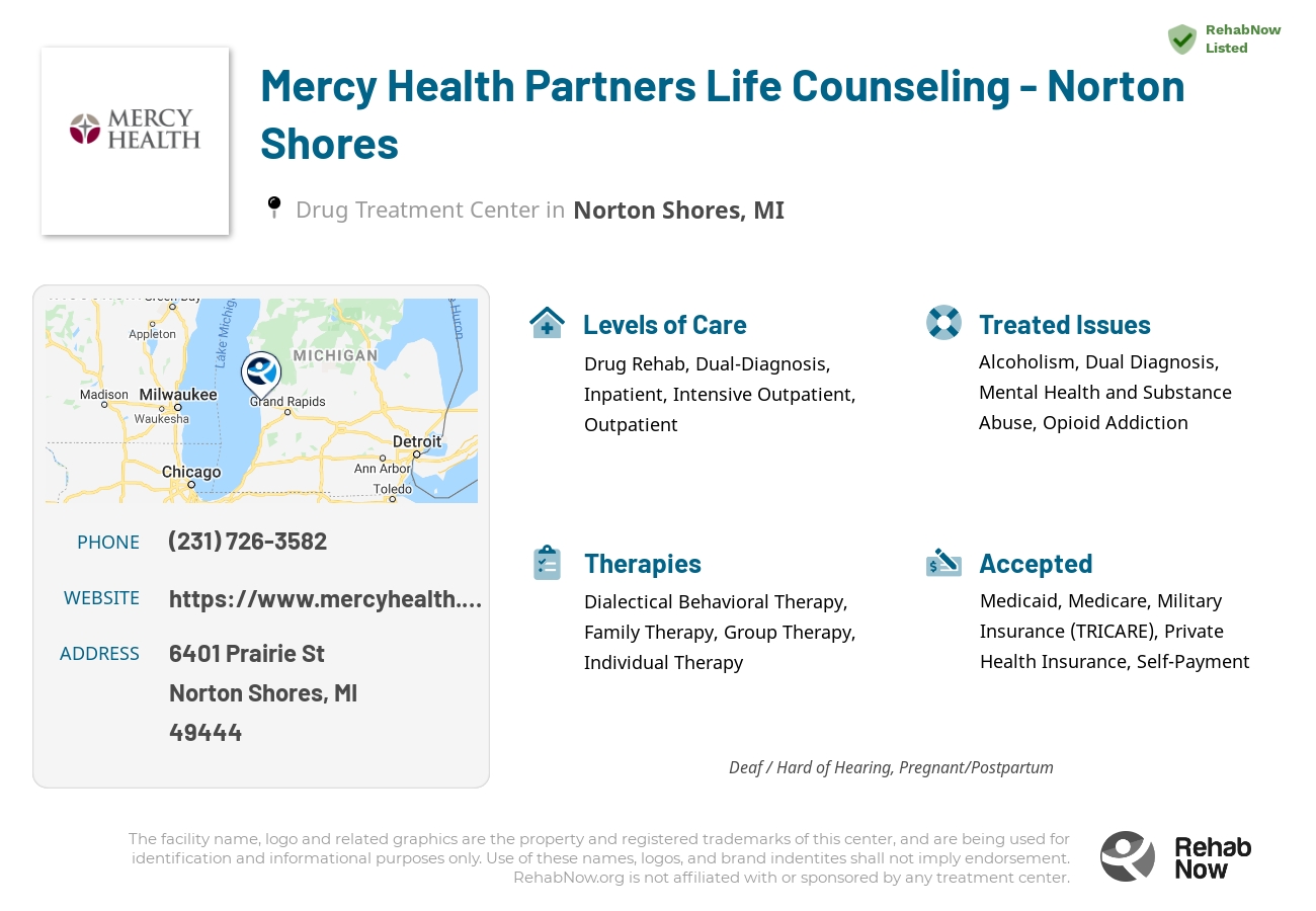 Helpful reference information for Mercy Health Partners Life Counseling - Norton Shores, a drug treatment center in Michigan located at: 6401 Prairie St, Norton Shores, MI, 49444, including phone numbers, official website, and more. Listed briefly is an overview of Levels of Care, Therapies Offered, Issues Treated, and accepted forms of Payment Methods.