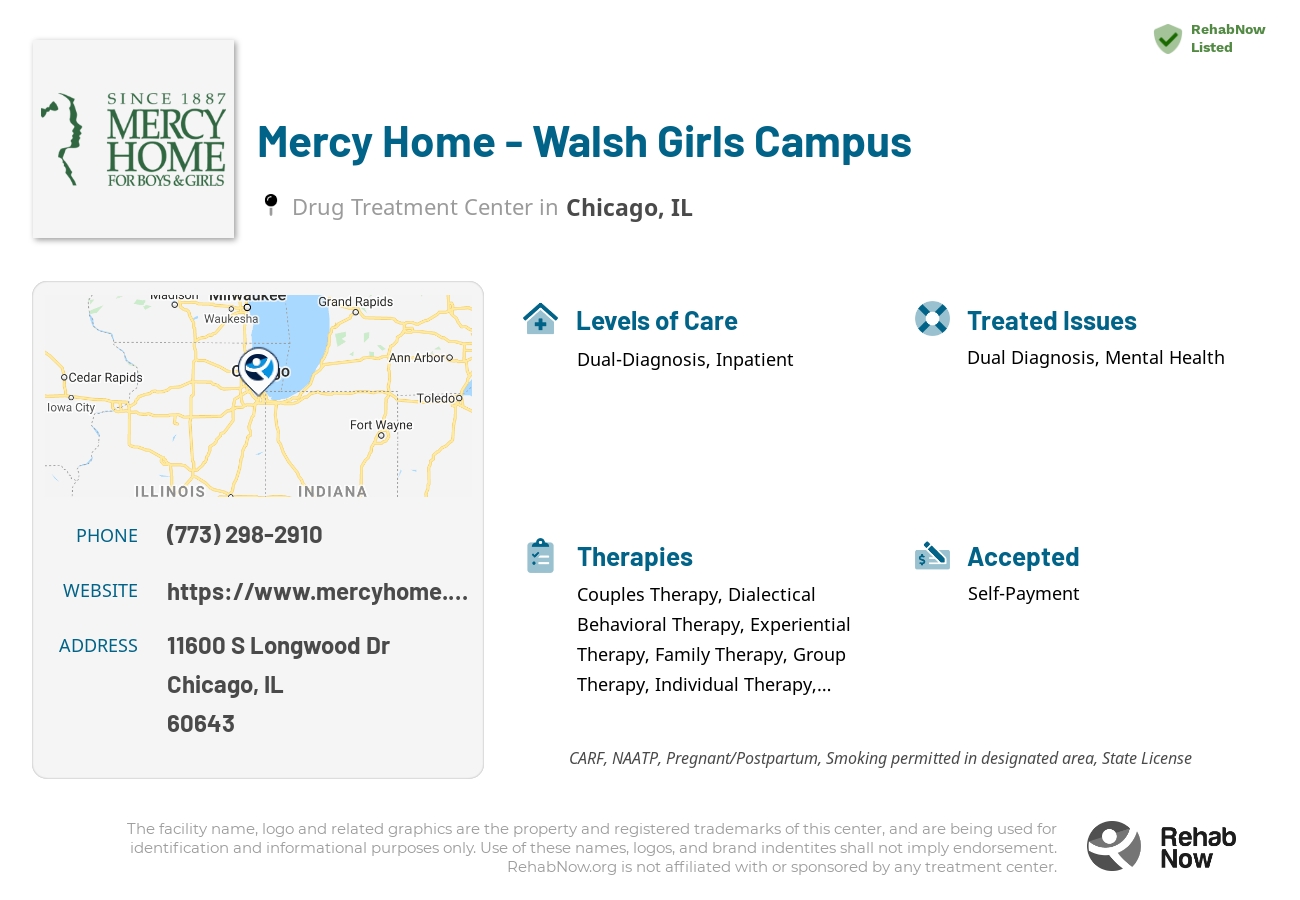 Helpful reference information for Mercy Home - Walsh Girls Campus, a drug treatment center in Illinois located at: 11600 S Longwood Dr, Chicago, IL 60643, including phone numbers, official website, and more. Listed briefly is an overview of Levels of Care, Therapies Offered, Issues Treated, and accepted forms of Payment Methods.