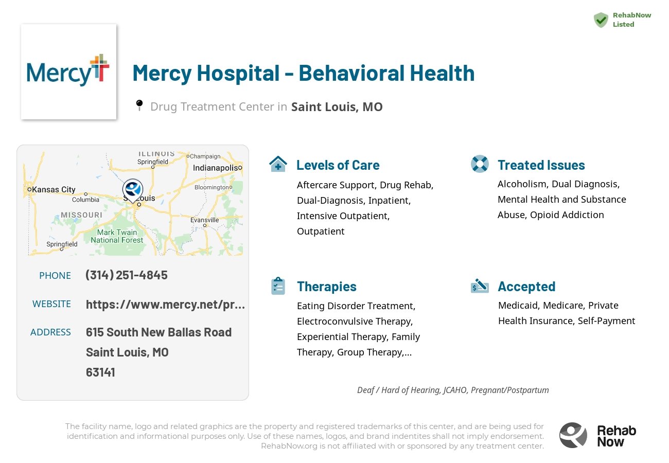 Helpful reference information for Mercy Hospital - Behavioral Health, a drug treatment center in Missouri located at: 615 South New Ballas Road, Saint Louis, MO, 63141, including phone numbers, official website, and more. Listed briefly is an overview of Levels of Care, Therapies Offered, Issues Treated, and accepted forms of Payment Methods.