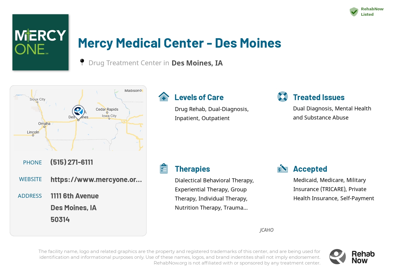 Helpful reference information for Mercy Medical Center - Des Moines, a drug treatment center in Iowa located at: 1111 6th Avenue, Des Moines, IA, 50314, including phone numbers, official website, and more. Listed briefly is an overview of Levels of Care, Therapies Offered, Issues Treated, and accepted forms of Payment Methods.