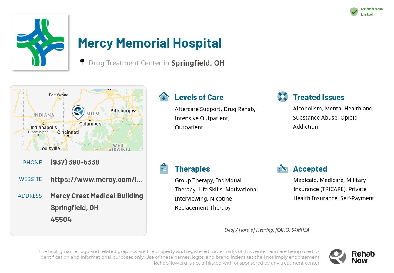 Helpful reference information for Mercy Memorial Hospital, a drug treatment center in Ohio located at: Mercy Crest Medical Building, Springfield, OH 45504, including phone numbers, official website, and more. Listed briefly is an overview of Levels of Care, Therapies Offered, Issues Treated, and accepted forms of Payment Methods.