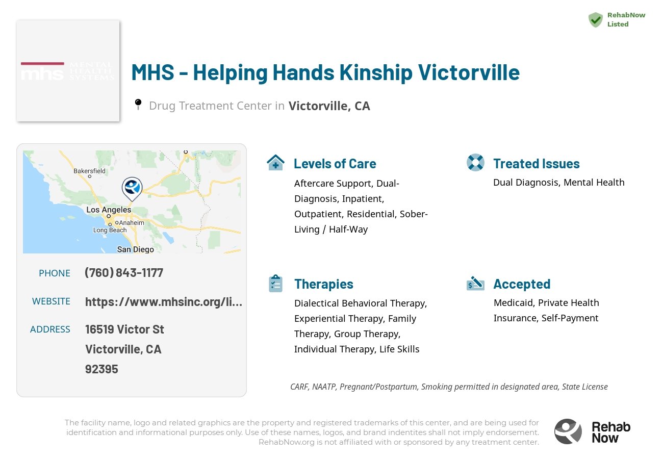 Helpful reference information for MHS - Helping Hands Kinship Victorville, a drug treatment center in California located at: 16519 Victor St, Victorville, CA 92395, including phone numbers, official website, and more. Listed briefly is an overview of Levels of Care, Therapies Offered, Issues Treated, and accepted forms of Payment Methods.