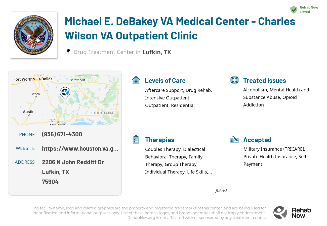 Helpful reference information for Michael E. DeBakey VA Medical Center - Charles Wilson VA Outpatient Clinic, a drug treatment center in Texas located at: 2206 N John Redditt Dr, Lufkin, TX 75904, including phone numbers, official website, and more. Listed briefly is an overview of Levels of Care, Therapies Offered, Issues Treated, and accepted forms of Payment Methods.