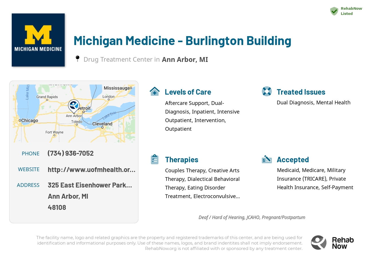Helpful reference information for Michigan Medicine - Burlington Building, a drug treatment center in Michigan located at: 325 East Eisenhower Parkway, Ann Arbor, MI, 48108, including phone numbers, official website, and more. Listed briefly is an overview of Levels of Care, Therapies Offered, Issues Treated, and accepted forms of Payment Methods.