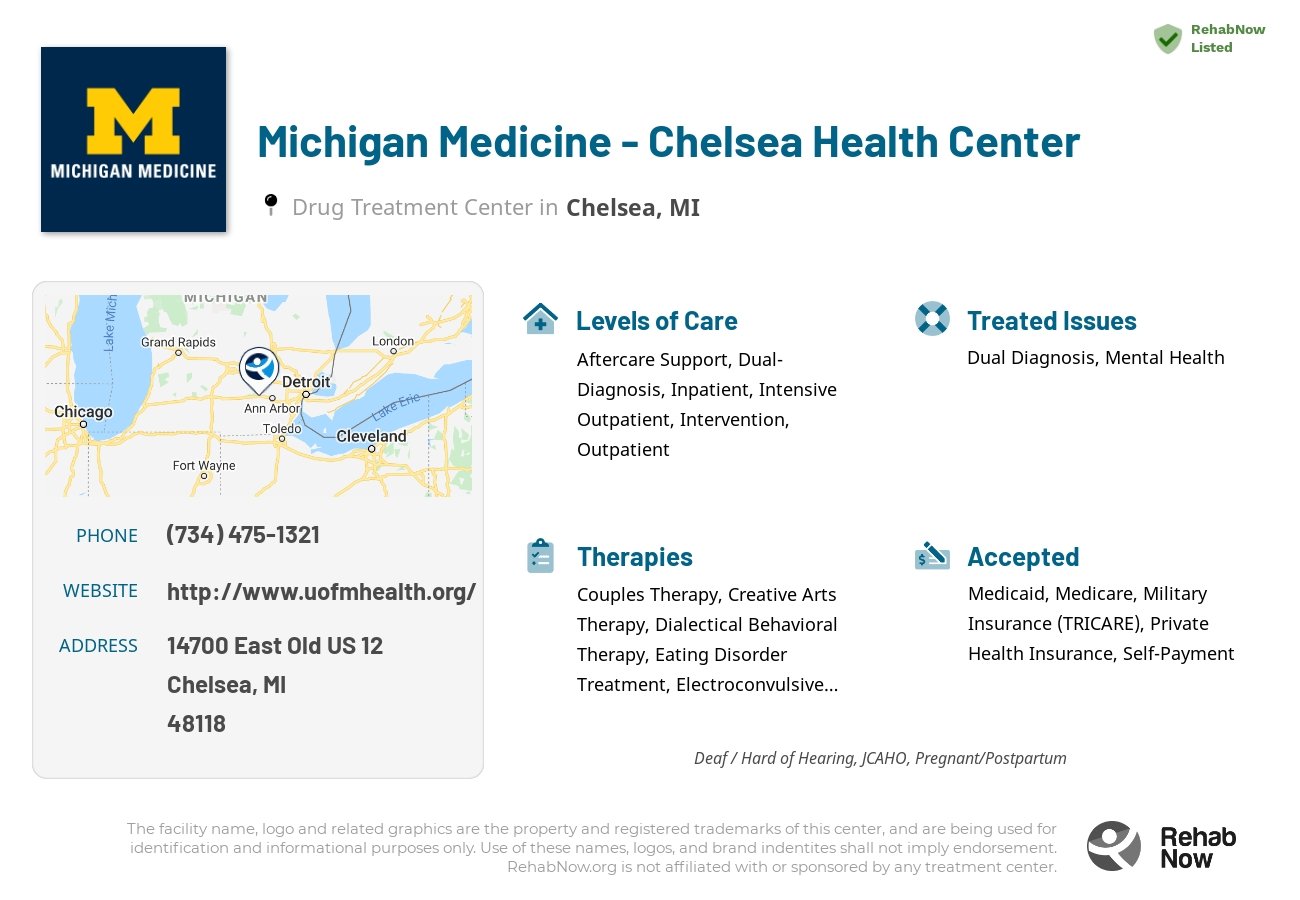Helpful reference information for Michigan Medicine - Chelsea Health Center, a drug treatment center in Michigan located at: 14700 East Old US 12, Chelsea, MI, 48118, including phone numbers, official website, and more. Listed briefly is an overview of Levels of Care, Therapies Offered, Issues Treated, and accepted forms of Payment Methods.