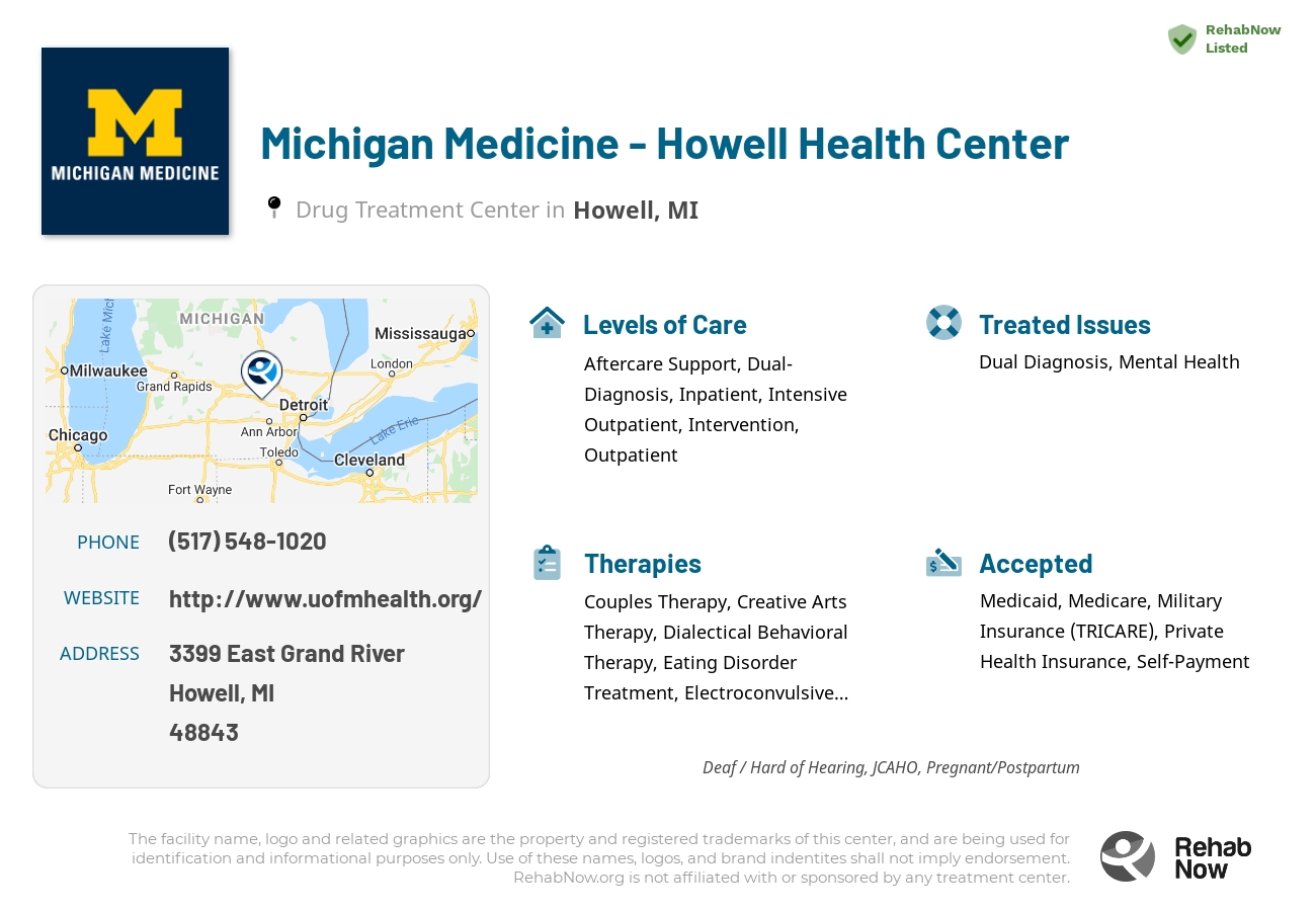 Helpful reference information for Michigan Medicine - Howell Health Center, a drug treatment center in Michigan located at: 3399 East Grand River, Howell, MI, 48843, including phone numbers, official website, and more. Listed briefly is an overview of Levels of Care, Therapies Offered, Issues Treated, and accepted forms of Payment Methods.