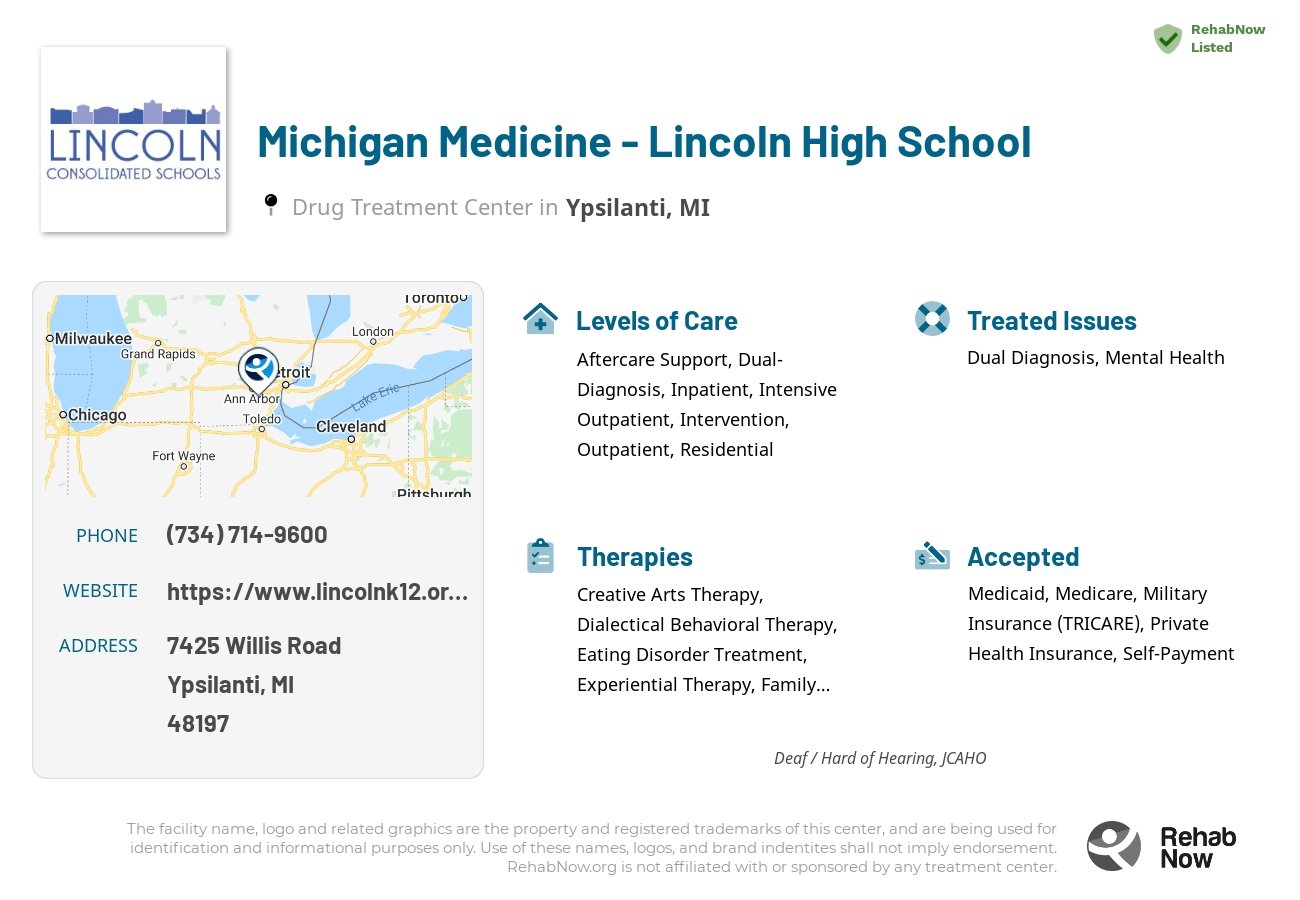 Helpful reference information for Michigan Medicine - Lincoln High School, a drug treatment center in Michigan located at: 7425 Willis Road, Ypsilanti, MI, 48197, including phone numbers, official website, and more. Listed briefly is an overview of Levels of Care, Therapies Offered, Issues Treated, and accepted forms of Payment Methods.