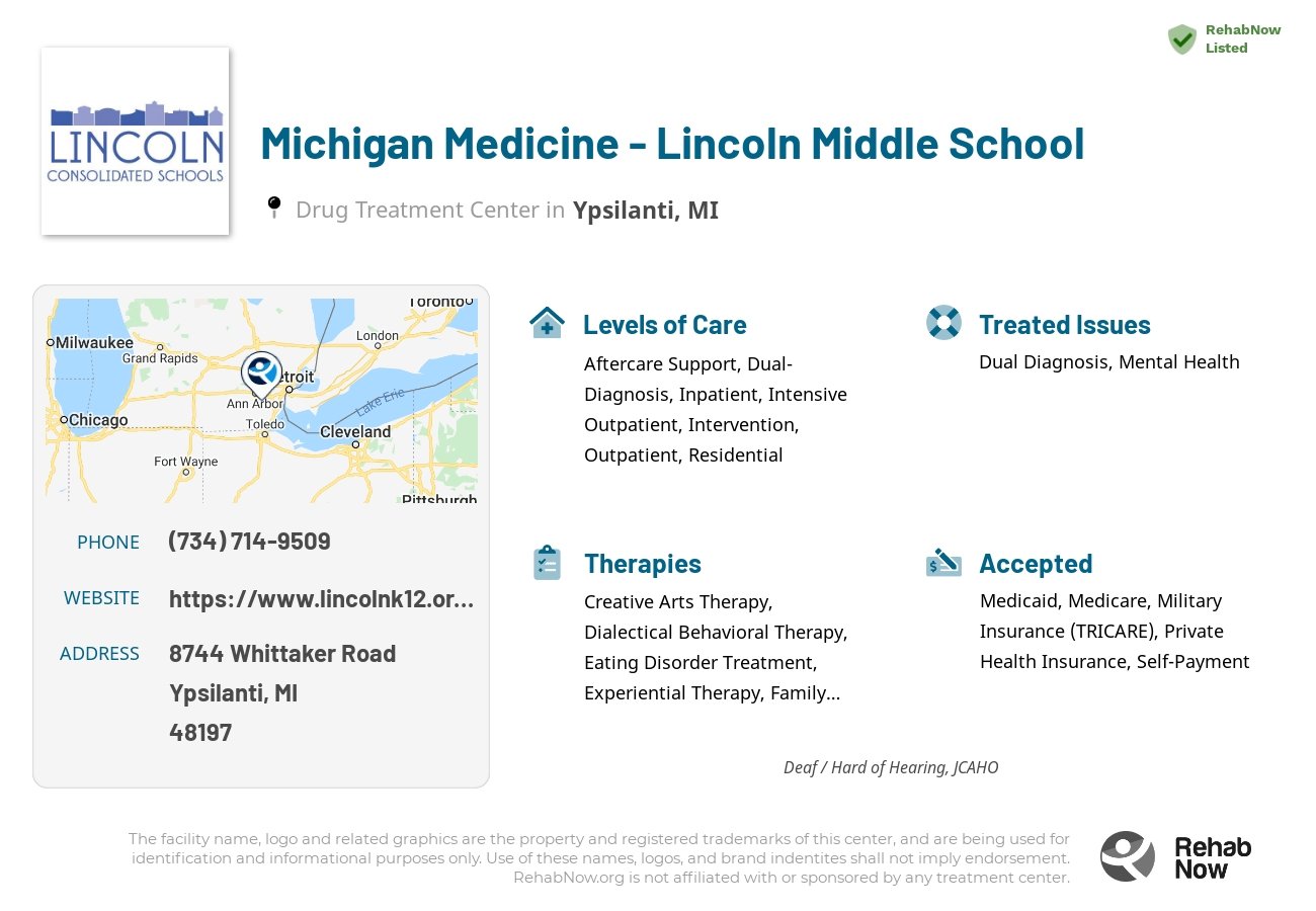 Helpful reference information for Michigan Medicine - Lincoln Middle School, a drug treatment center in Michigan located at: 8744 Whittaker Road, Ypsilanti, MI, 48197, including phone numbers, official website, and more. Listed briefly is an overview of Levels of Care, Therapies Offered, Issues Treated, and accepted forms of Payment Methods.