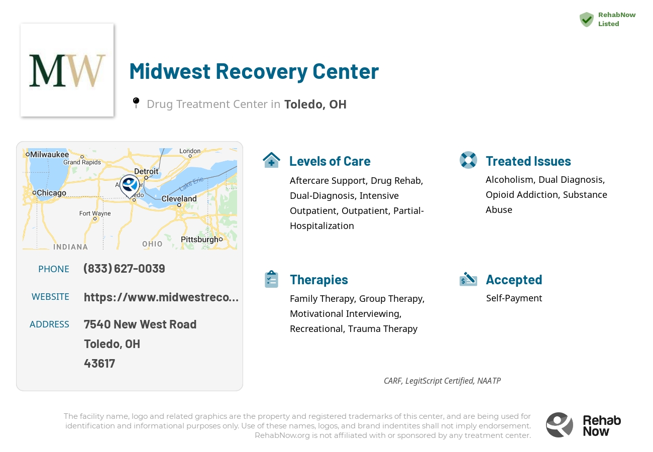 Helpful reference information for Midwest Recovery Center, a drug treatment center in Ohio located at: 7540 New West Road, Toledo, OH, 43617, including phone numbers, official website, and more. Listed briefly is an overview of Levels of Care, Therapies Offered, Issues Treated, and accepted forms of Payment Methods.