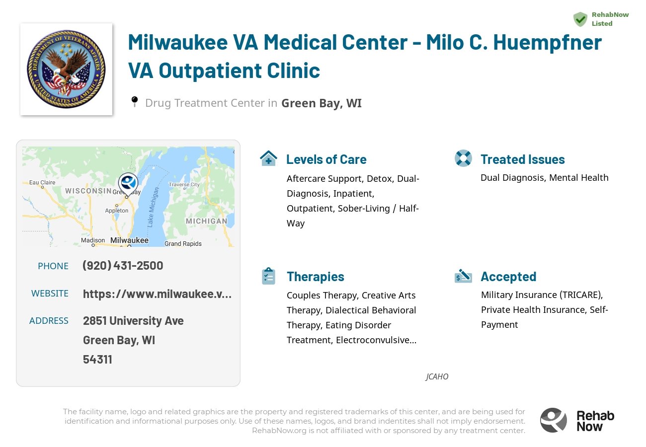 Helpful reference information for Milwaukee VA Medical Center - Milo C. Huempfner VA Outpatient Clinic, a drug treatment center in Wisconsin located at: 2851 University Ave, Green Bay, WI 54311, including phone numbers, official website, and more. Listed briefly is an overview of Levels of Care, Therapies Offered, Issues Treated, and accepted forms of Payment Methods.