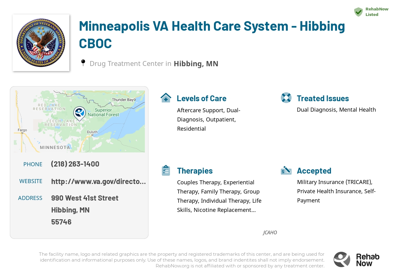 Helpful reference information for Minneapolis VA Health Care System - Hibbing CBOC, a drug treatment center in Minnesota located at: 990 990 West 41st Street, Hibbing, MN 55746, including phone numbers, official website, and more. Listed briefly is an overview of Levels of Care, Therapies Offered, Issues Treated, and accepted forms of Payment Methods.