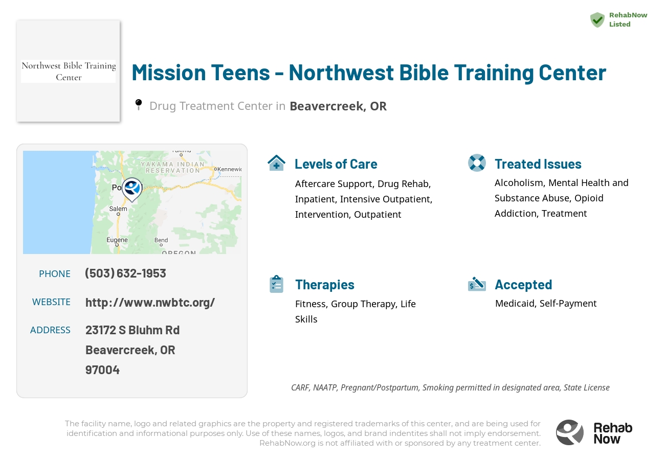 Helpful reference information for Mission Teens - Northwest Bible Training Center, a drug treatment center in Oregon located at: 23172 S Bluhm Rd, Beavercreek, OR 97004, including phone numbers, official website, and more. Listed briefly is an overview of Levels of Care, Therapies Offered, Issues Treated, and accepted forms of Payment Methods.