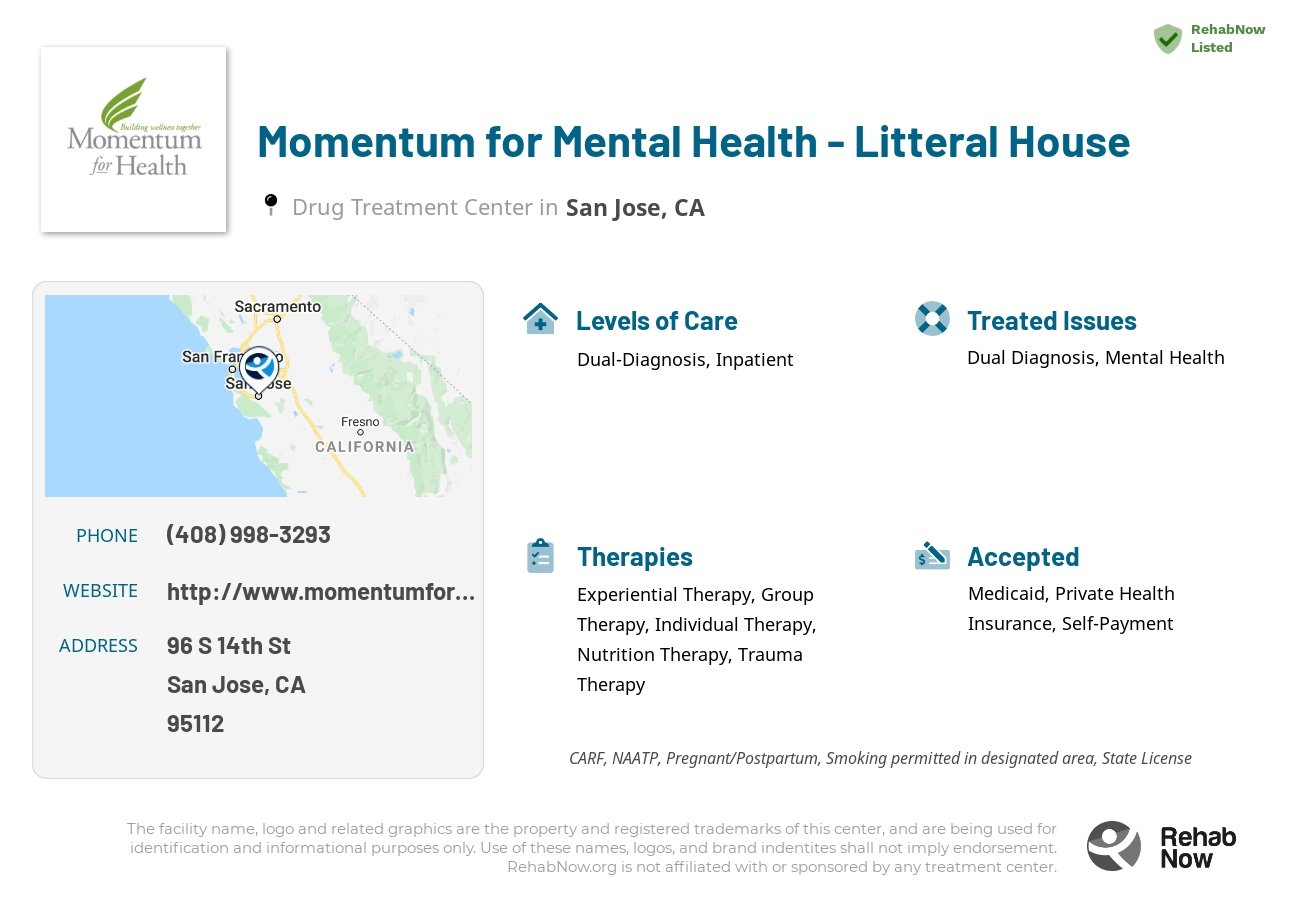 Helpful reference information for Momentum for Mental Health - Litteral House, a drug treatment center in California located at: 96 S 14th St, San Jose, CA 95112, including phone numbers, official website, and more. Listed briefly is an overview of Levels of Care, Therapies Offered, Issues Treated, and accepted forms of Payment Methods.