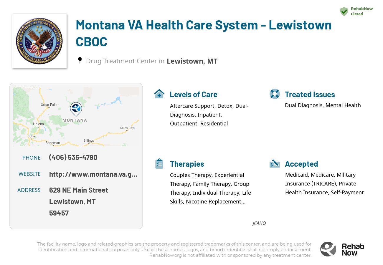 Helpful reference information for Montana VA Health Care System - Lewistown CBOC, a drug treatment center in Montana located at: 629 629 NE Main Street, Lewistown, MT 59457, including phone numbers, official website, and more. Listed briefly is an overview of Levels of Care, Therapies Offered, Issues Treated, and accepted forms of Payment Methods.