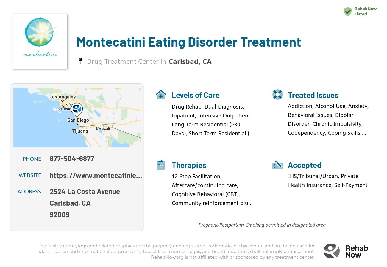 Helpful reference information for Montecatini Eating Disorder Treatment, a drug treatment center in California located at: 2524 La Costa Avenue, Carlsbad, CA 92009, including phone numbers, official website, and more. Listed briefly is an overview of Levels of Care, Therapies Offered, Issues Treated, and accepted forms of Payment Methods.