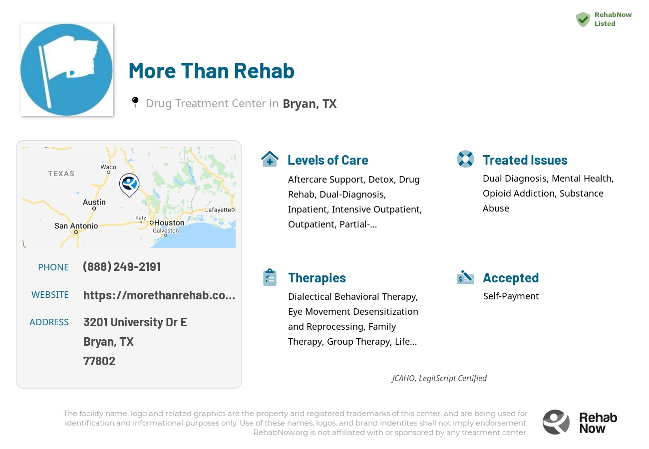 Helpful reference information for More Than Rehab, a drug treatment center in Texas located at: 3201 University Dr E, Bryan, TX 77802, including phone numbers, official website, and more. Listed briefly is an overview of Levels of Care, Therapies Offered, Issues Treated, and accepted forms of Payment Methods.