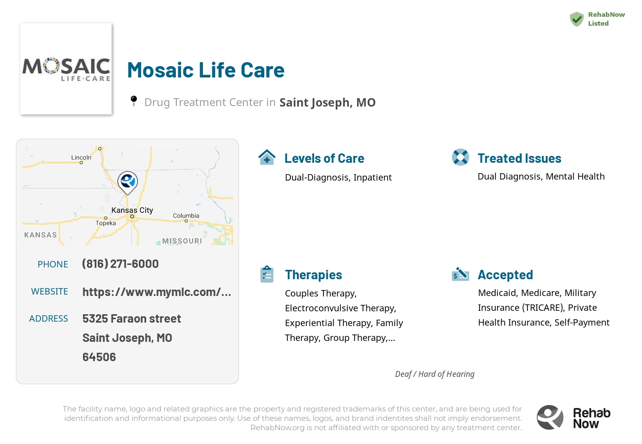 Helpful reference information for Mosaic Life Care, a drug treatment center in Missouri located at: 5325 5325 Faraon street, Saint Joseph, MO 64506, including phone numbers, official website, and more. Listed briefly is an overview of Levels of Care, Therapies Offered, Issues Treated, and accepted forms of Payment Methods.