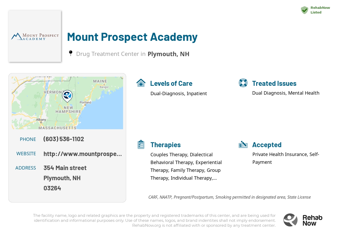 Helpful reference information for Mount Prospect Academy, a drug treatment center in New Hampshire located at: 354 354 Main street, Plymouth, NH 3264, including phone numbers, official website, and more. Listed briefly is an overview of Levels of Care, Therapies Offered, Issues Treated, and accepted forms of Payment Methods.