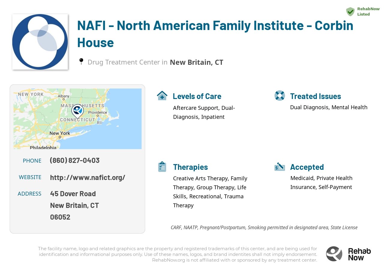 Helpful reference information for NAFI - North American Family Institute - Corbin House, a drug treatment center in Connecticut located at: 45 Dover Road, New Britain, CT, 06052, including phone numbers, official website, and more. Listed briefly is an overview of Levels of Care, Therapies Offered, Issues Treated, and accepted forms of Payment Methods.