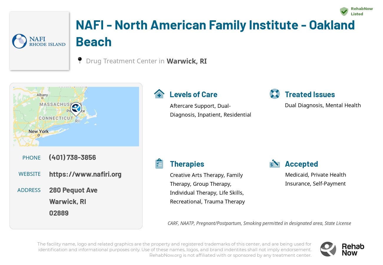 Helpful reference information for NAFI - North American Family Institute - Oakland Beach, a drug treatment center in Rhode Island located at: 280 Pequot Ave, Warwick, RI 02889, including phone numbers, official website, and more. Listed briefly is an overview of Levels of Care, Therapies Offered, Issues Treated, and accepted forms of Payment Methods.