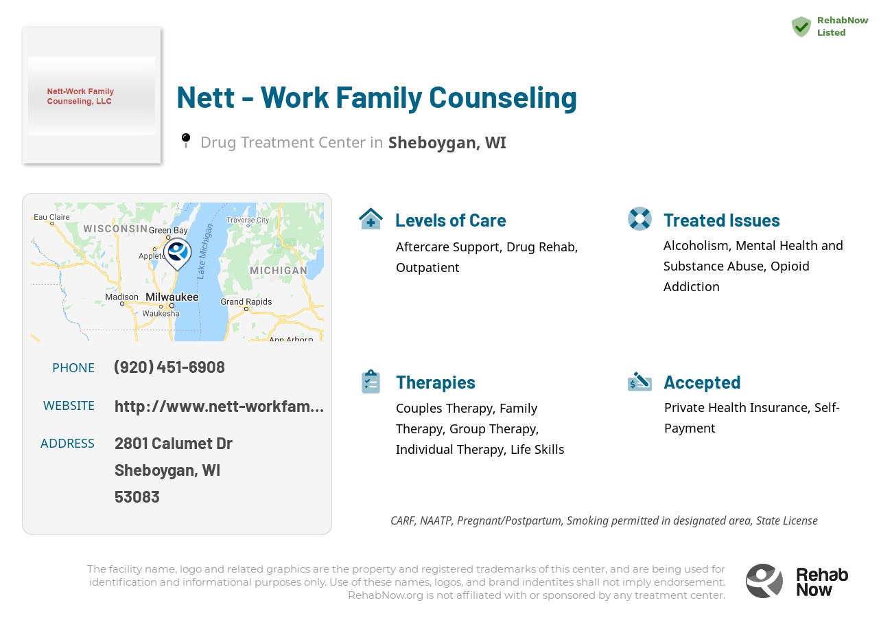 Helpful reference information for Nett - Work Family Counseling, a drug treatment center in Wisconsin located at: 2801 Calumet Dr, Sheboygan, WI 53083, including phone numbers, official website, and more. Listed briefly is an overview of Levels of Care, Therapies Offered, Issues Treated, and accepted forms of Payment Methods.