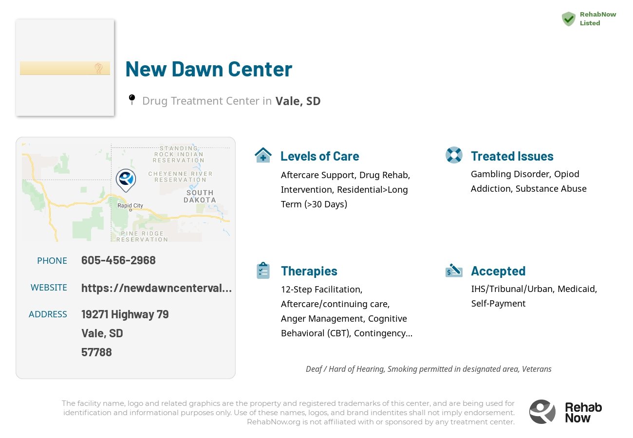 Helpful reference information for New Dawn Center, a drug treatment center in South Dakota located at: 19271 Highway 79, Vale, SD 57788, including phone numbers, official website, and more. Listed briefly is an overview of Levels of Care, Therapies Offered, Issues Treated, and accepted forms of Payment Methods.