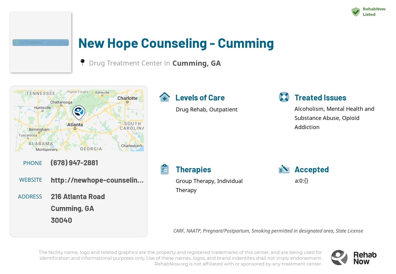 Helpful reference information for New Hope Counseling - Cumming, a drug treatment center in Georgia located at: 216 216 Atlanta Road, Cumming, GA 30040, including phone numbers, official website, and more. Listed briefly is an overview of Levels of Care, Therapies Offered, Issues Treated, and accepted forms of Payment Methods.