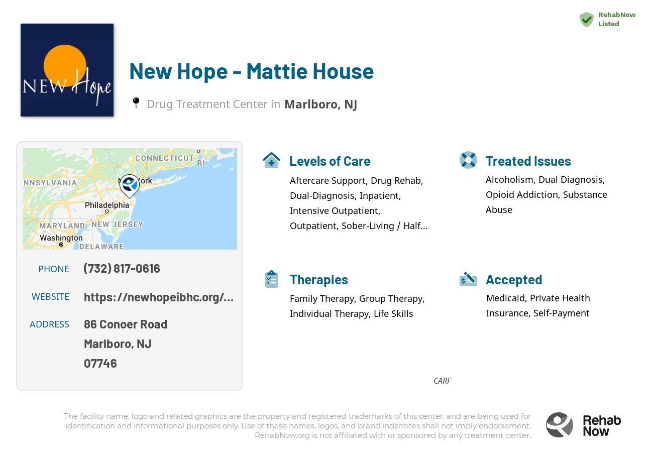 Helpful reference information for New Hope - Mattie House, a drug treatment center in New Jersey located at: 86 Conoer Road, Marlboro, NJ 7746, including phone numbers, official website, and more. Listed briefly is an overview of Levels of Care, Therapies Offered, Issues Treated, and accepted forms of Payment Methods.