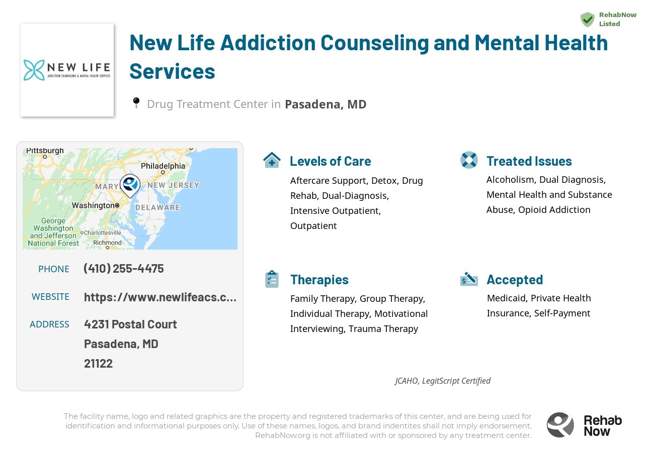 Helpful reference information for New Life Addiction Counseling and Mental Health Services, a drug treatment center in Maryland located at: 4231 Postal Court, Pasadena, MD, 21122, including phone numbers, official website, and more. Listed briefly is an overview of Levels of Care, Therapies Offered, Issues Treated, and accepted forms of Payment Methods.