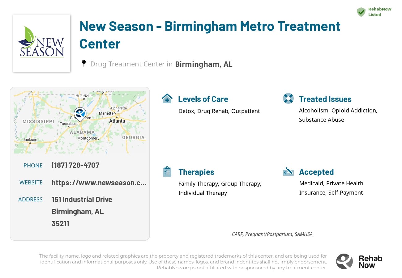 Helpful reference information for New Season - Birmingham Metro Treatment Center, a drug treatment center in Alabama located at: 151 Industrial Drive, Birmingham, AL, 35211, including phone numbers, official website, and more. Listed briefly is an overview of Levels of Care, Therapies Offered, Issues Treated, and accepted forms of Payment Methods.